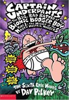 Captain Underpants and the big, bad battle of the Bionic Booger Boy, part 1 : night of the nasty nostril nuggets : the sixth epic novel