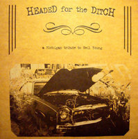 Headed for the ditch : a Michigan tribute to Neil Young. (VINYL)