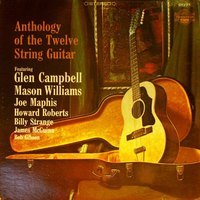Anthology of the twelve string guitar : featuring Glen Campbell, Mason Williams, Joe Maphis, Howard Roberts, Billy Strange, James McGuinn and Bob Gibson. (VINYL)