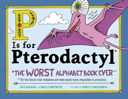 P is for pterodactyl : the worst alphabet book ever : all the letters that misbehave and make words nearly impossible to pronounce (AUDIOBOOK)