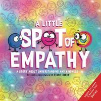 A little spot of empathy : a story about understanding and kindness
