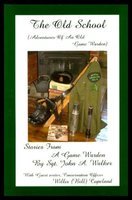 The old school : adventures of an old game warden : stories from a game warden