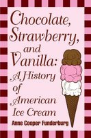 Chocolate, strawberry, and vanilla : a history of American ice cream
