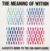 Mojo's guide to the fab avant-garde : The meaning of within