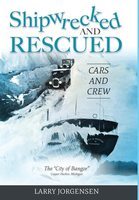 Shipwrecked and rescued : cars and crew : the "City of Bangor" Copper Harbor, Michigan