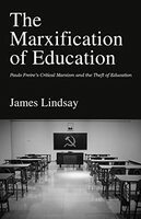 The Marxification of education : Paulo Freire's critical Marxism and theft of education
