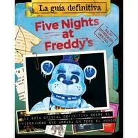 Five nights at Freddy's : la guía definitiva : la guía oficial definitiva sobre el videojuego que arrasa en todo el mundo