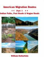 American Migration Routes. Part I, Indian Paths, Post Roads & Wagon Roads