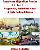 American migration routes. Part II, Stagecoach, steamboat, canal & early railroad routes