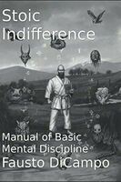 Stoic indifference : manual of basic mental discipline