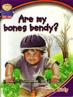 Ask me about the human body:Are my bones bendy?.