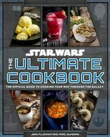 Star Wars : the ultimate cookbook. The official guide to cooking your way through the galaxy
