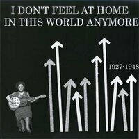 I don't feel at home in this world anymore. 1927-1948. (VINYL)