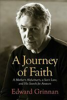 A journey of faith : a mother's Alzheimer's, a son's love, and his search for answers