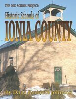 The old school project : historic schools of Ionia County, Michigan