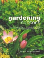 Gardening success : a comprehensive step-by-step guide to creating and maintaining the perfect garden