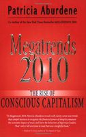 Megatrends 2010 : the rise of conscious capitalism