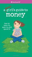 A smart girl's guide to money : how to make it, save it, and spend it