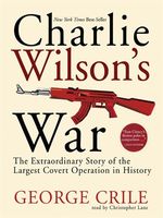 Charlie Wilson's war the extraordinary story of the largest covert operation in history / (AUDIOBOOK)